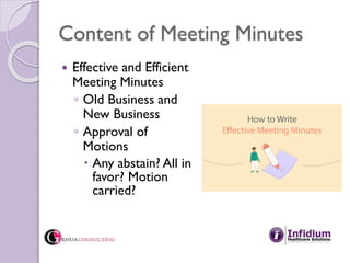 Content of Meeting Minutes
 Effective and Efficient
Meeting Minutes
◦ Old Business and
New Business
◦ Approval of
Motions...
