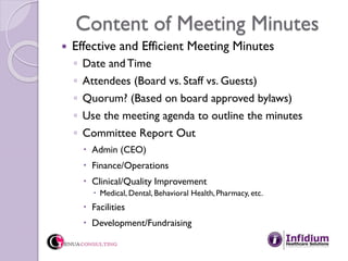 Content of Meeting Minutes
 Effective and Efficient Meeting Minutes
◦ Date and Time
◦ Attendees (Board vs. Staff vs. Gues...