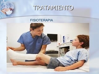 TRATAMIENTO
FISIOTERAPIA
 