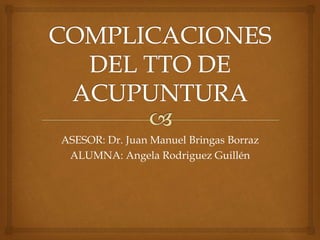 ASESOR: Dr. Juan Manuel Bringas Borraz
ALUMNA: Angela Rodriguez Guillén

 