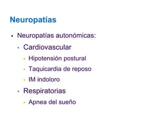 Neuropatías 
Neuropatías autonómicas: 
Cardiovascular 
Hipotensión postural 
Taquicardia de reposo 
IM indoloro 
Respiratorias 
Apnea del sueño  