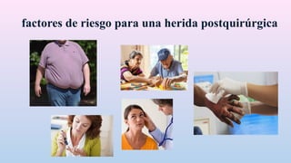 factores de riesgo para una herida postquirúrgica
 