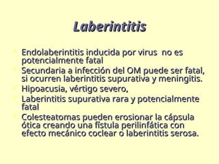 Laberintitis COMPLICACIONES INTRATEMPORALES E INTRACRANEALES DE OTITIS MEDIA.ppt