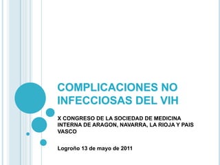 Prevención de la
                toxicidad
            farmacológica a
               largo plazo


COMPLICACIONES NO
INFECCIOSAS DEL VIH
X CONGRESO DE LA SOCIEDAD DE MEDICINA
INTERNA DE ARAGON, NAVARRA, LA RIOJA Y PAIS
VASCO


Logroño 13 de mayo de 2011
 