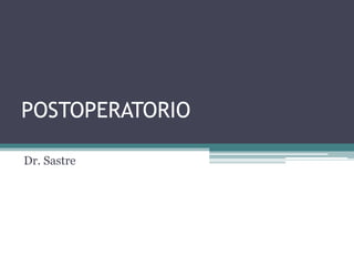 POSTOPERATORIO
Dr. Sastre
 