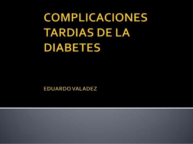 Complicaciones tardias de la diabetes Complicaciones tardias de la diabetes