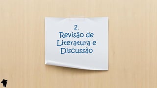 2.
Revisão de
Literatura e
Discussão
 