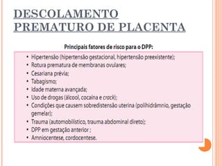 DESCOLAMENTO
PREMATURO DE PLACENTA
 