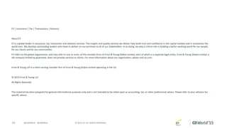 19 © 2015 CA. ALL RIGHTS RESERVED.@CAWORLD #CAWORLD
EY | Assurance | Tax | Transactions | Advisory
About EY
EY is a global leader in assurance, tax, transaction and advisory services. The insights and quality services we deliver help build trust and confidence in the capital markets and in economies the
world over. We develop outstanding leaders who team to deliver on our promises to all of our stakeholders. In so doing, we play a critical role in building a better working world for our people,
for our clients and for our communities.
EY refers to the global organization, and may refer to one or more, of the member firms of Ernst & Young Global Limited, each of which is a separate legal entity. Ernst & Young Global Limited, a
UK company limited by guarantee, does not provide services to clients. For more information about our organization, please visit ey.com.
Ernst & Young LLP is a client-serving member firm of Ernst & Young Global Limited operating in the US.
© 2015 Ernst & Young LLP
All Rights Reserved.
This material has been prepared for general informational purposes only and is not intended to be relied upon as accounting, tax, or other professional advice. Please refer to your advisors for
specific advice.
 