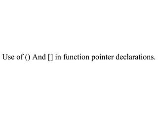 Use of () And [] in function pointer declarations.
 