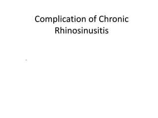Complication of Chronic
Rhinosinusitis
-
 