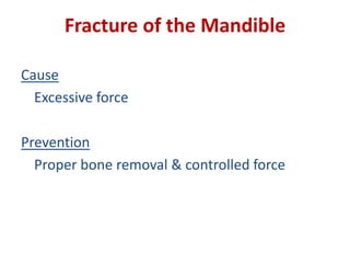 Fracture of the Mandible
Cause
Excessive force
Prevention
Proper bone removal & controlled force
 