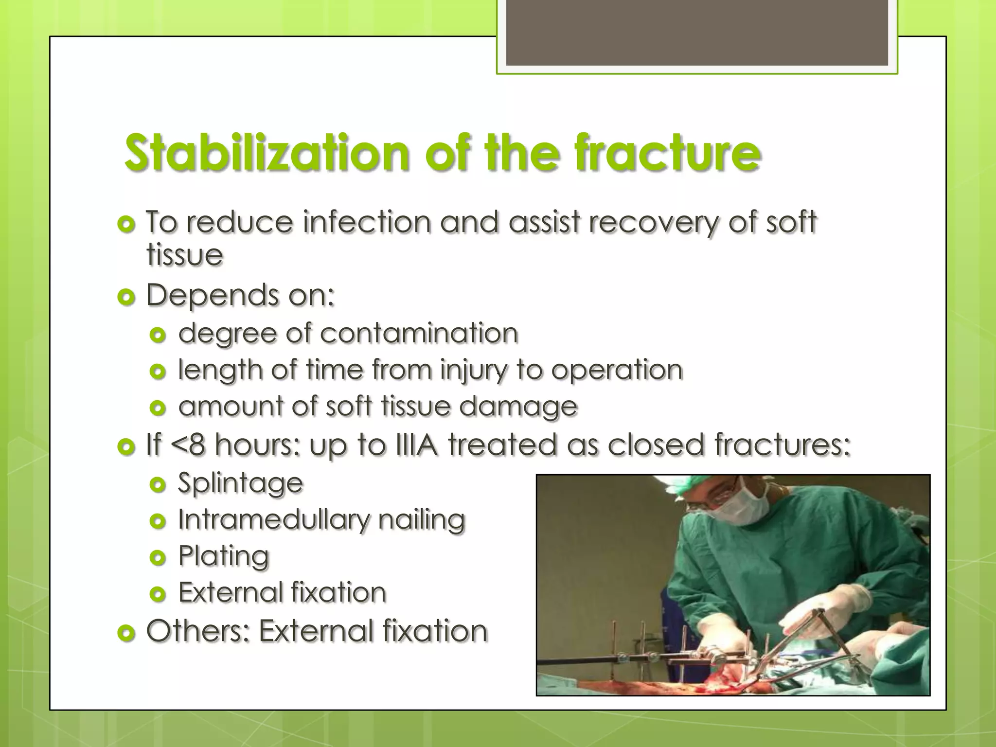 Surgical DebridementType II and type III require surgical debridement. Important aspect of wound management.Reduce bacteria, remove foreign bodies, remove devitalized tissue. Removal of dead tissue reduces bacterial burden and accelerate healing. 89