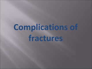 Complications of
fractures
 