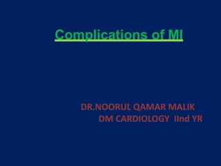 Complications of MI
DR.NOORUL QAMAR MALIK
DM CARDIOLOGY IInd YR
 