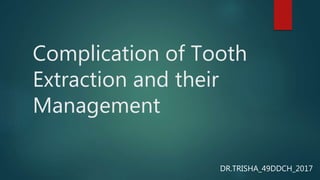 Complication of Tooth
Extraction and their
Management
DR.TRISHA_49DDCH_2017
 