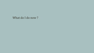 What do I do now ?
 