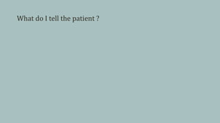 What do I tell the patient ?
 