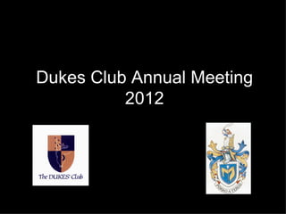 Dukes Club Annual Meeting
          2012
 