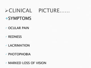 SYMPTOMS OCULAR PAIN REDNESS LACRIMATION PHOTOPHOBIA MARKED LOSS OF VISION 