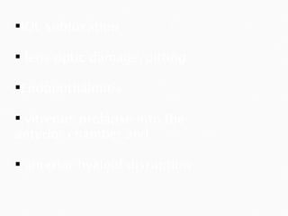 IOL subluxation lens optic damage/pitting Endophthalmitis vitreous prolapse into the anterior chamber and anterior hyaloid disruption 