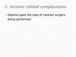 Depend upon the type of cataract surgery being performed. 