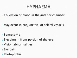 Collection of blood in the anterior chamber May occur in conjunctival or scleral vessels Symptoms Bleeding in front portion of the eye Vision abnormalities Eye pain  Photophobia 