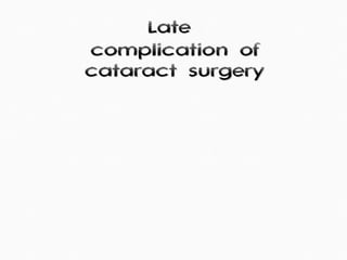 Late  complication of cataract surgery 