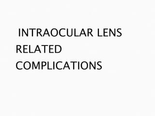 INTRAOCULAR LENS RELATED COMPLICATIONS 