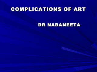 COMPLICATIONS OF ARTCOMPLICATIONS OF ART
DR NABANEETADR NABANEETA
 