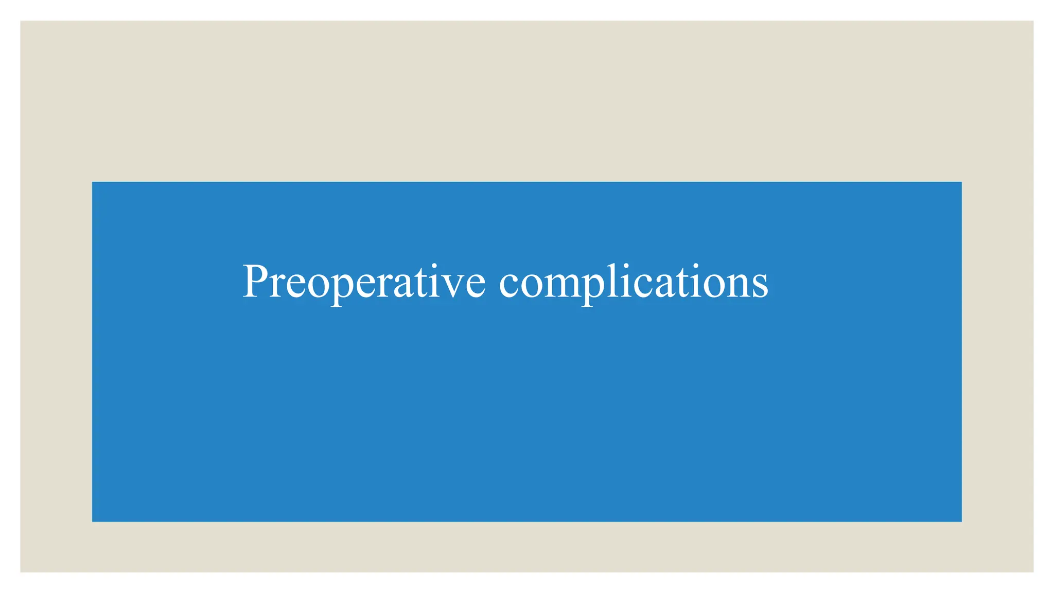 Preoperative complications
 