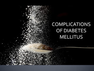 COMPLICATIONS
OF DIABETES
MELLITUS

 