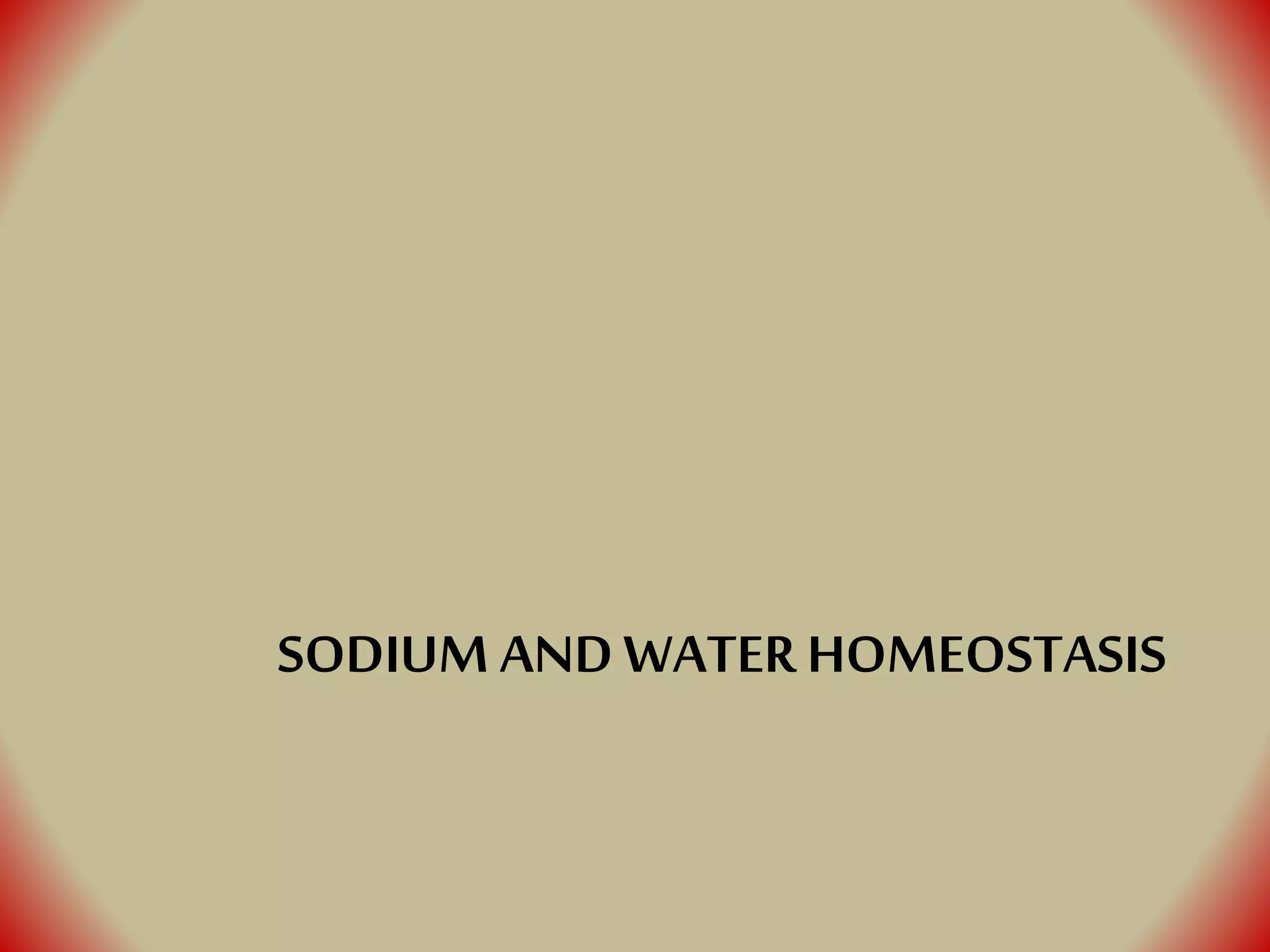 SODIUM ANDWATER HOMEOSTASIS
 