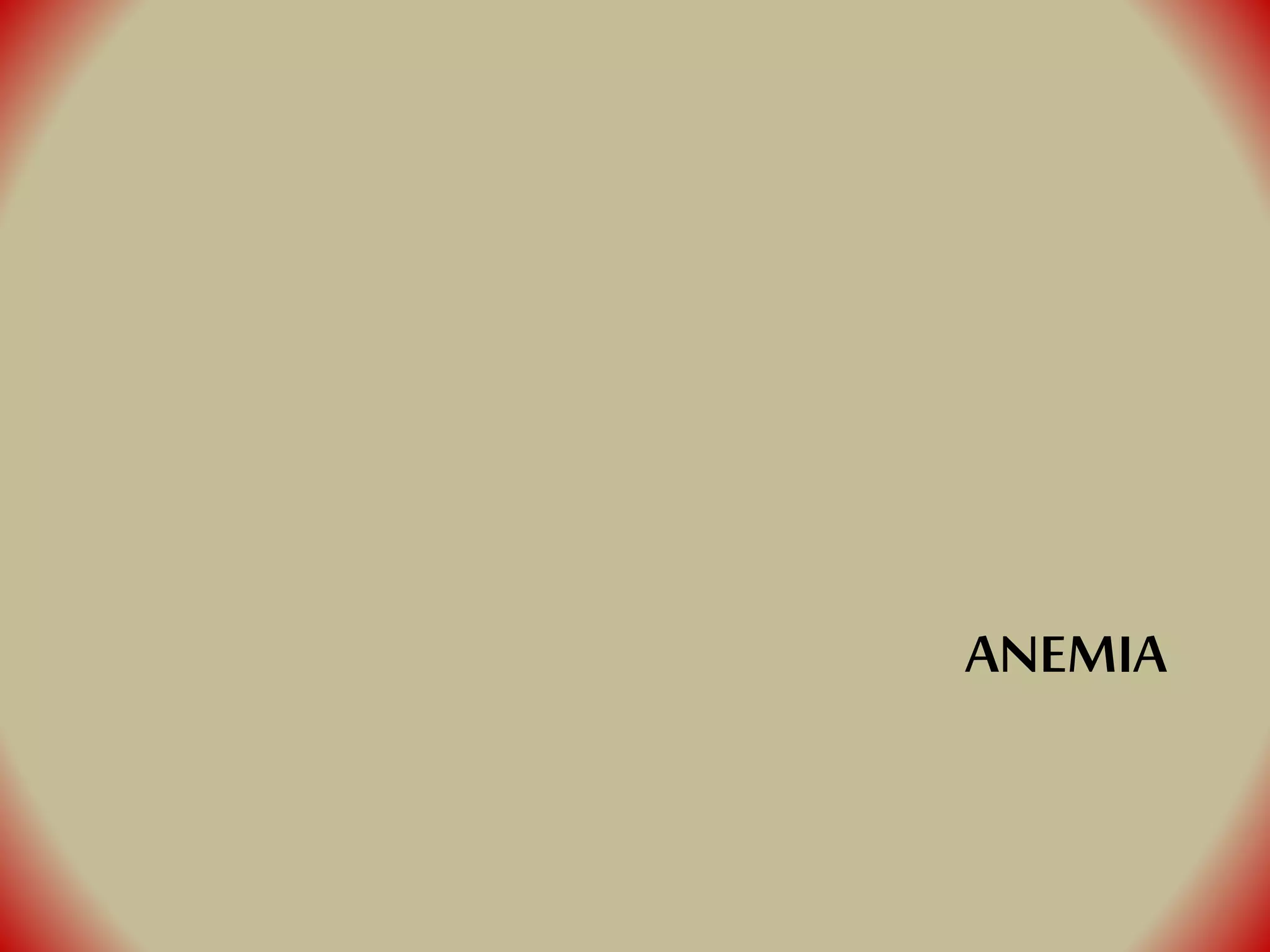 ANEMIA
 