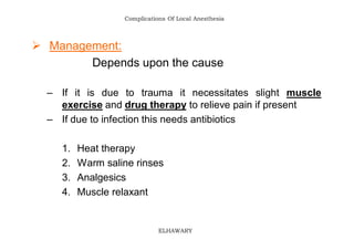 Complications Of Local Anesthesia



 Management:
        Depends upon the cause

  – If it is due to trauma it necessita...