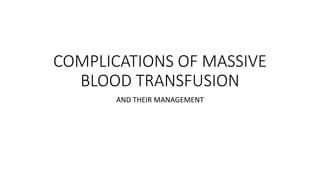 COMPLICATIONS OF MASSIVE
BLOOD TRANSFUSION
AND THEIR MANAGEMENT
 