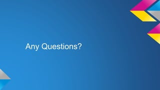 Any Questions?
 