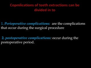 1. Perioperative complications: are the complications
that occur during the surgical procedure
2. postoperative complications: occur during the
postoperative period.
 
