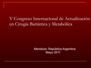 V Congreso Internacional de Actualización en Cirugía Bariátrica y Metabólica ,[object Object],[object Object]