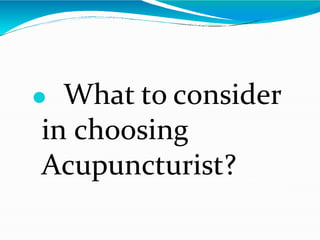 ⚫ What to consider
in choosing
Acupuncturist?
 