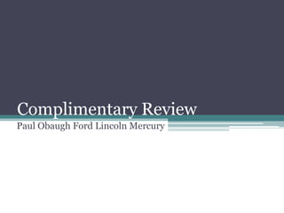 Complimentary Review
Paul Obaugh Ford Lincoln Mercury
 