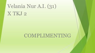 Velania Nur A.I. (31)
X TKJ 2
COMPLIMENTING
 