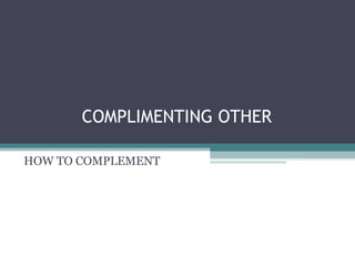 Complementing Performance Example Complimenting other | PPT