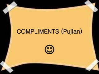 COMPLIMENTS (Pujian)

 