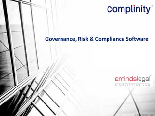 © 2013 eMinds Legal
Governance, Risk & Compliance Software
 