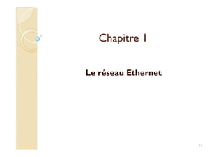 ChapitreChapitre 11
Le réseau Ethernet
15
 