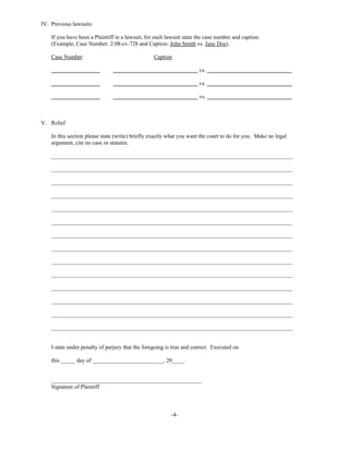 -4-
IV. Previous lawsuits:
If you have been a Plaintiff in a lawsuit, for each lawsuit state the case number and caption.
(Example, Case Number: 2:08-cv-728 and Caption: John Smith vs. Jane Doe).
Case Number Caption
vs.
vs.
vs.
V. Relief
In this section please state (write) briefly exactly what you want the court to do for you. Make no legal
argument, cite no case or statutes.
_____________________________________________________________________________________
_____________________________________________________________________________________
_____________________________________________________________________________________
_____________________________________________________________________________________
_____________________________________________________________________________________
_____________________________________________________________________________________
_____________________________________________________________________________________
_____________________________________________________________________________________
_____________________________________________________________________________________
_____________________________________________________________________________________
_____________________________________________________________________________________
_____________________________________________________________________________________
_____________________________________________________________________________________
_____________________________________________________________________________________
I state under penalty of perjury that the foregoing is true and correct. Executed on
this _____ day of _________________________, 20____.
_____________________________________________________
Signature of Plaintiff
I want court to order defendants with defendants Obama, Biden ,Ryan, McConnell etc cooperated and monitor
1. Defendant John Kerry and State Department release information submitted by Wang Lijun
to US Embassy / State Department in China in 2012, especially on organ harvesting Genocide part.
2. Defendant Loretta Lynch and Department of Justice explain why Donald Trump
action to Muslim through entire election did not violate Hate Crime of US Law
3. Defendant Loretta Lynch and Department of Justice , Jeh Johnson and homeland Security explain
why Donald Trump NJ tower Rich Chinese EB5 urgent approved due to Hurricane Sandy
with support of Obama and Debbie Wasserman did not violate US law.
4. Defendants CIA, FBI and Homeland Security release information
on investigation of Wendi Deng including her cheating
on getting green card and top Chinese Spy report , and why Corey Lewandowski
was fired on the morning I report to Trump about Wendi Deng spy issue.
5. Defendant James Comey and FBI release Hillary Clinton e-mail with China in 2012.
6. Defendant SEC release investigation on Trump NJ tower agents QiaoWai and US immigration fund
18 December 16
 