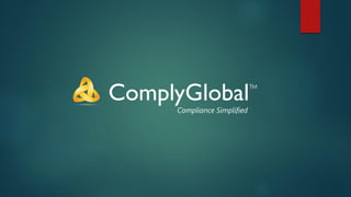 ComplyGlobalTM
Compliance Simplified
 