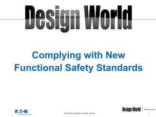 Complying with New
Functional Safety Standards

© 2012 Eaton Corporation. All rights reserved.

2

 