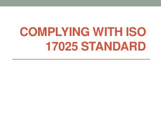 COMPLYING WITH ISO
17025 STANDARD

 